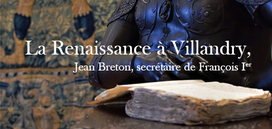Exposition « La Renaissance à Villandry, Jean Breton, secrétaire de François Ier » (14 juin-1er septembre 2019, château de Villandry)