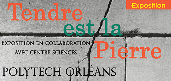 Exposition Polytech Orléans « Tendre est la Pierre » (3 février-7 mars 2020, Orléans)