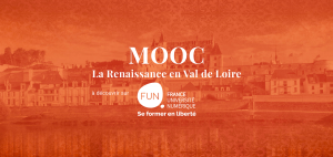 [Ouverture des inscriptions] Le MOOC La Renaissance en Val de Loire sur FUN-MOOC (13 juillet 2021 – 5 novembre 2021)